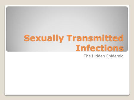 Sexually Transmitted Infections The Hidden Epidemic.