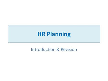 HR Planning Introduction & Revision. HRM Is the effective use of an organization's human resources to improve its performance.