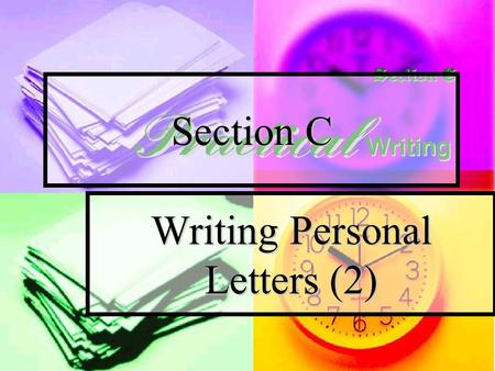 Writing Personal Letters (2) Section C About personal letters Personal letters, also known as friendly letters, are used for social interactions. They.
