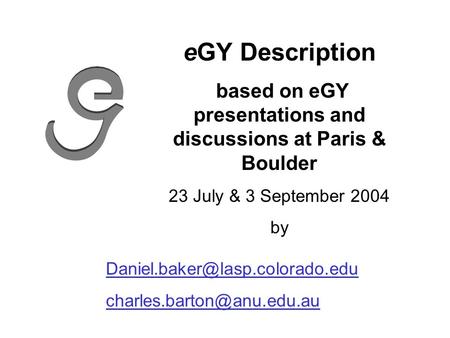 EGY Description based on eGY presentations and discussions at Paris & Boulder 23 July & 3 September 2004 by