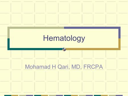 Hematology Mohamad H Qari, MD, FRCPA.