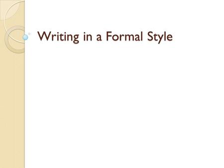 Writing in a Formal Style