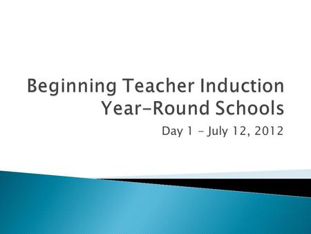 Day 1 - July 12, 2012.  HR Representatives: ◦ Mark Doane - Exec. Director of HR ◦ Dawn Madren – Dir. of Teacher Recruitment and Induction ◦ Tammy Atkins.