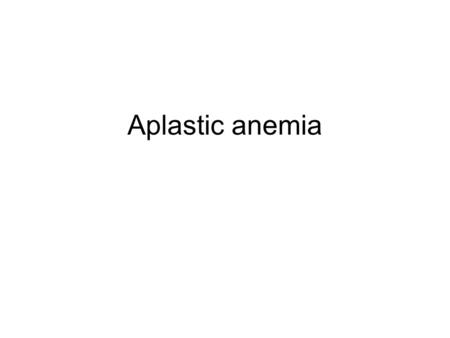 Aplastic anemia. Definition Panctopenia with hypocellularity A rare and serious condition, aplastic anemia can develop at any age, though it's most common.