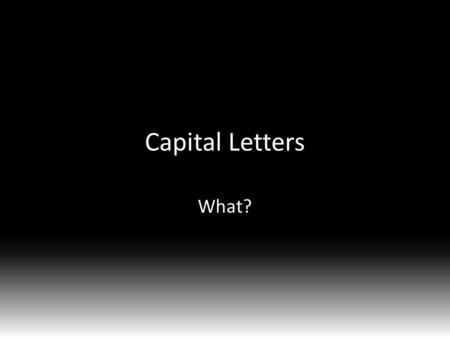 Capital Letters What?. The first words of a sentence W hen he tells a joke, he sometimes forgets the punch line.