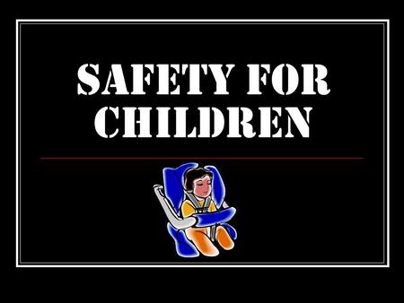 Safety for Children. When you are babysitting, YOU are completely responsible for the child at all times! It is essential to know what to do in times.
