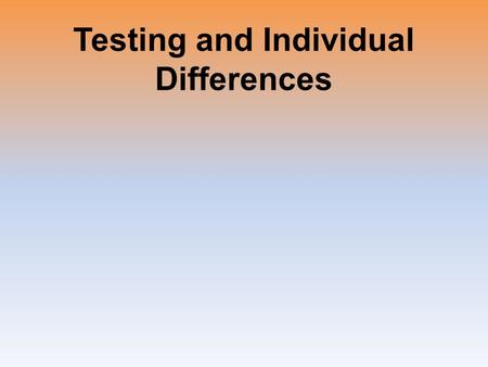Testing and Individual Differences. What is Intelligence? Intelligence –Mental quality consisting of the ability to learn from experience, solve problems,