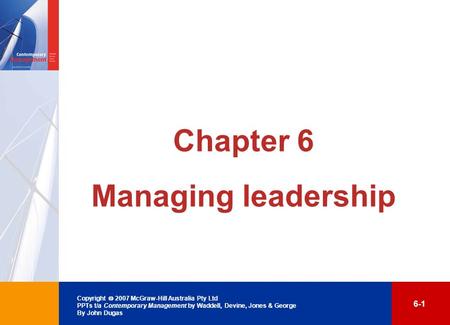Copyright  2007 McGraw-Hill Australia Pty Ltd PPTs t/a Contemporary Management by Waddell, Devine, Jones & George By John Dugas 6-1 Chapter 6 Managing.
