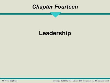 McGraw-Hill/IrwinCopyright © 2009 by The McGraw-Hill Companies, Inc. All rights reserved. Chapter Fourteen Leadership.