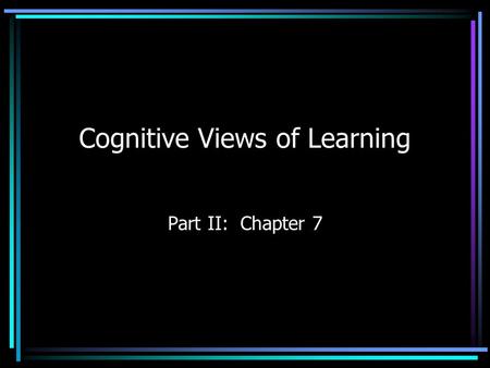 Cognitive Views of Learning Part II: Chapter 7 Cognitive Views of Learning Chapter 6 Multiple Choice Coursework Overall View of Intelligence Information.