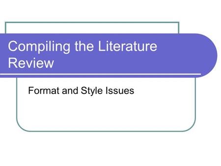 Compiling the Literature Review Format and Style Issues.