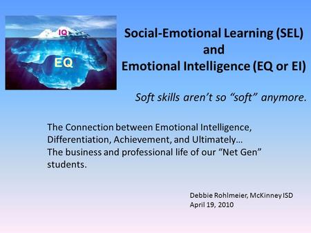 Social-Emotional Learning (SEL) and Emotional Intelligence (EQ or EI) Soft skills aren’t so “soft” anymore. The Connection between Emotional Intelligence,