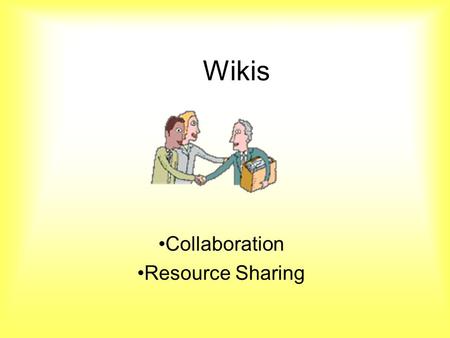 Wikis Collaboration Resource Sharing. What is a Wiki? An online space for collaboration. Watch this short tutorial Wikis in Plain English by Lee Lefever.