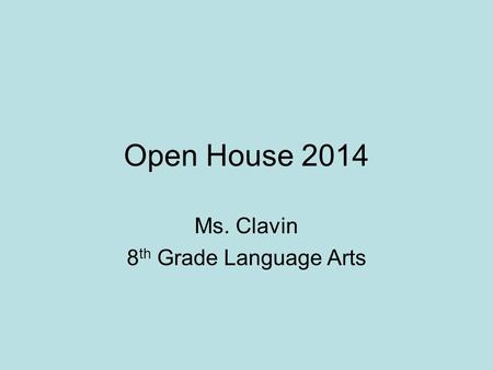 Open House 2014 Ms. Clavin 8 th Grade Language Arts.