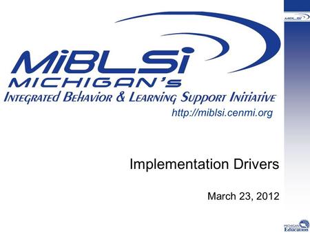 Implementation Drivers March 23, 2012