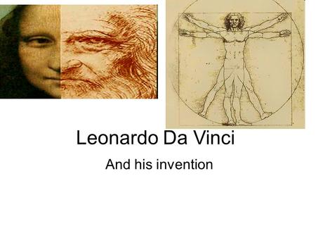 Leonardo Da Vinci And his invention. About Leonardo Da Vinci Leonardo da Vinci an Italian polymath born on 15th April, 1452. his creative genius primarily.