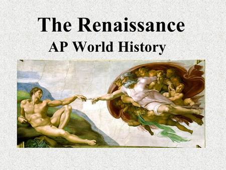 The Renaissance AP World History. Presentation Outline 1)Renaissance Historical Background 2)Political Ideas 3)Renaissance Art (Michelangelo, da Vinci,