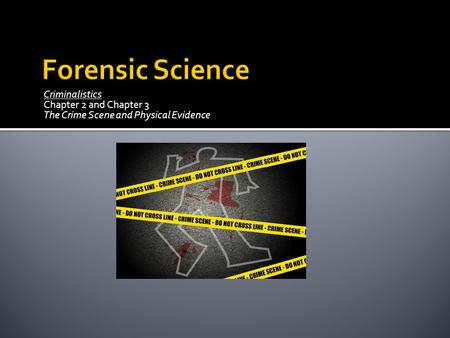 Forensic Science Criminalistics Chapter 2 and Chapter 3