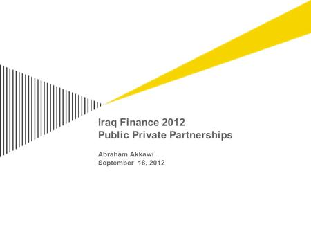 Iraq Finance 2012 Public Private Partnerships Abraham Akkawi September 18, 2012.