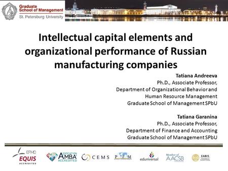 Intellectual capital elements and organizational performance of Russian manufacturing companies Tatiana Andreeva Ph.D., Associate Professor, Department.