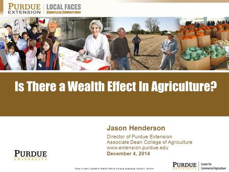 Purdue University Cooperative Extension Service is an equal access/equal opportunity institution. December 4, 2014 Jason Henderson Director of Purdue Extension.