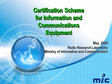 Certification Scheme for Information and Communications Equipment May 2005 Radio Research Laboratory Radio Research Laboratory Ministry of Information.