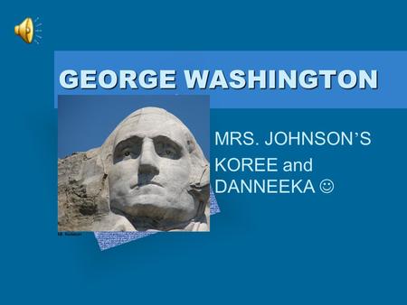 GEORGE WASHINGTON MRS. JOHNSON ’ S KOREE and DANNEEKA Add Corporate Logo Here To insert your company logo on this slide From the Insert Menu Select “Picture”