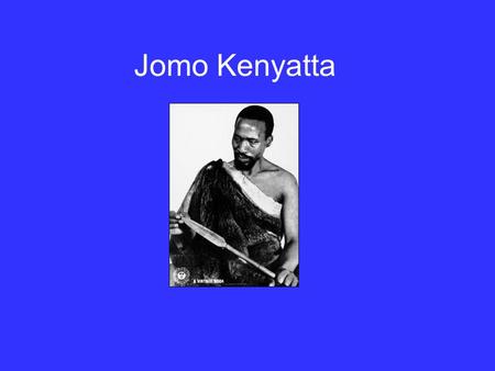Jomo Kenyatta. When was Kenyatta born? He was born in Ng’enda in the Gatundu Division of Kiambu in 1889.