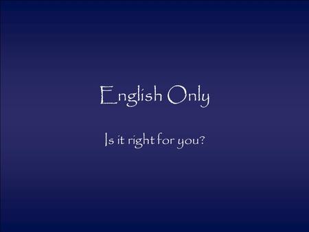 English Only Is it right for you?.