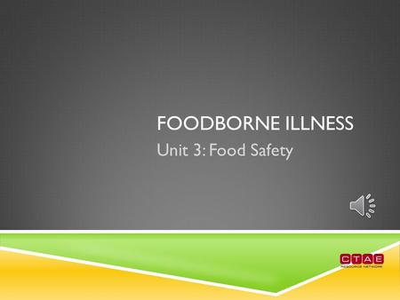 FOODBORNE ILLNESS Unit 3: Food Safety WHAT IS FOODBORNE ILLNESS?  Also known as “foodborne disease,” “foodborne infection,” or “food poisoning.”  Infection.