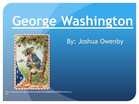 George Washington By: Joshua Owenby  px.