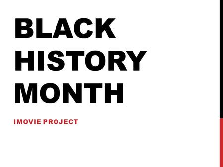 Black history month Imovie Project.
