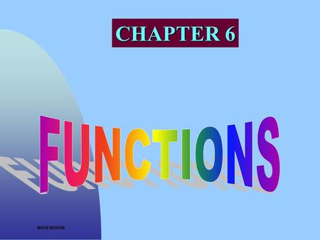 MAHENDRAN CHAPTER 6. Session Objectives Explain Type of Functions Discuss category of Functions Declaration & Prototypes Explain User Defined Functions.