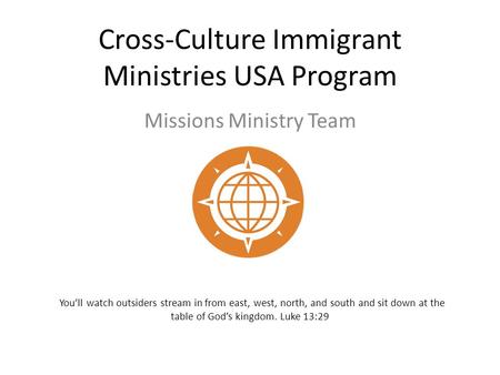Cross-Culture Immigrant Ministries USA Program Missions Ministry Team You’ll watch outsiders stream in from east, west, north, and south and sit down at.