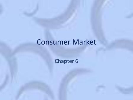 Consumer Market Chapter 6. Three Most Important Demographic Variables??? Ethnicity Income Age.