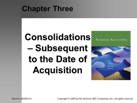 Chapter Three Consolidations – Subsequent to the Date of Acquisition McGraw-Hill/Irwin Copyright © 2009 by The McGraw-Hill Companies, Inc. All rights.
