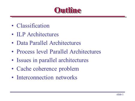 Outline Classification ILP Architectures Data Parallel Architectures