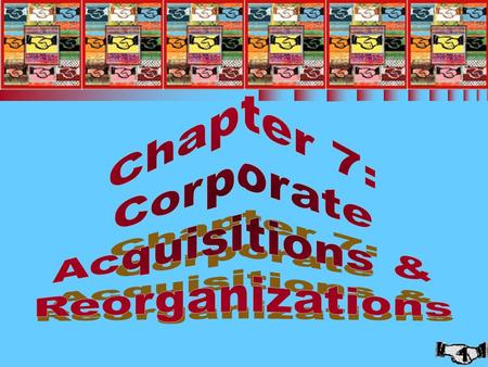 Chapter 7: Corporate Acquisitions and Reorganizations