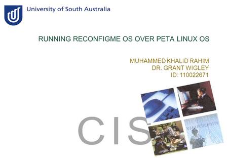 RUNNING RECONFIGME OS OVER PETA LINUX OS MUHAMMED KHALID RAHIM DR. GRANT WIGLEY ID: 110022671.