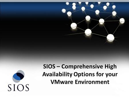 SIOS – Comprehensive High Availability Options for your VMware Environment.