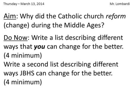 Thursday – March 13, 2014 Mr. Lombardi Do Now: Write a list describing different ways that you can change for the better. (4 minimum) Write a second list.
