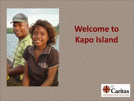 Welcome to Kapo Island. I am going to show you around my place. It is part of a big country called Papua New Guinea.