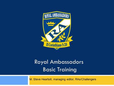 Royal Ambassadors Basic Training M. Steve Heartsill, managing editor, RAs/Challengers.