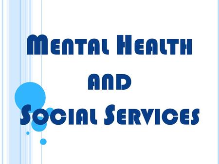 M ENTAL H EALTH AND S OCIAL S ERVICES. B ASIC J OB D UTIES Mental Service workers deal with mental or emotional disorders or the intellectually challenged.