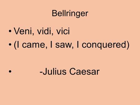 Bellringer Veni, vidi, vici (I came, I saw, I conquered) -Julius Caesar.