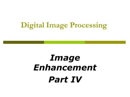 Digital Image Processing Image Enhancement Part IV.