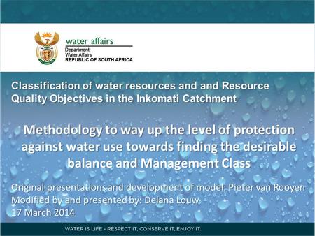 Classification of water resources and and Resource Quality Objectives in the Inkomati Catchment Methodology to way up the level of protection against water.