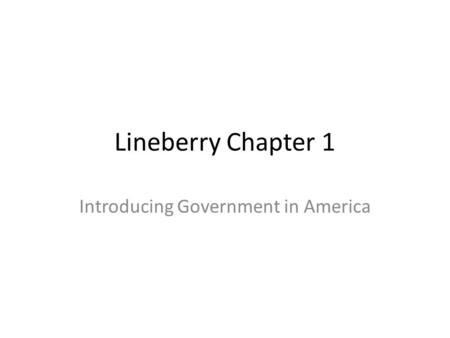 Lineberry Chapter 1 Introducing Government in America.