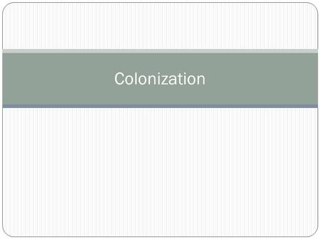 Colonization. Reasons for European Exploration: British ( Great Britain ) Great Britain (England) began sending explorers to the New World in the 1580’s.