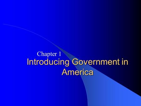 Introducing Government in America Chapter 1. Pearson Education, Inc., Longman © 2008 Introduction Politics and government matter. Americans are apathetic.